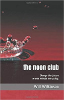 book cover: The Noon Club: Creating The Future in One Minute Every Day by Will T. Wilkinson